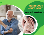 Bệnh gout ở người lớn tuổi: Nhận biết và điều trị ra sao? 